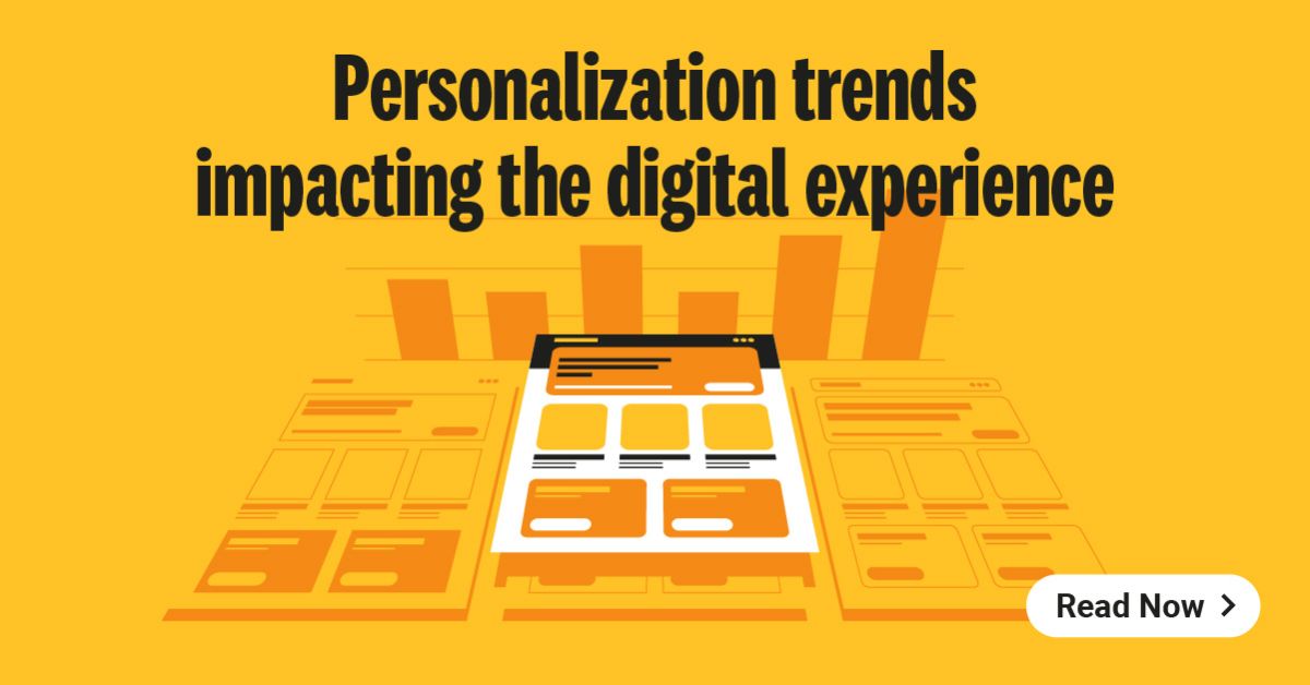 Personalization trends impacting the digital experience (and how to